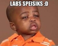 labs speisiks :d 