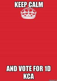 keep calm and vote for 1d kca