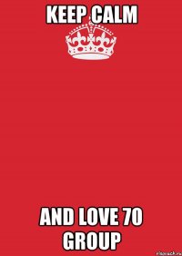 keep calm and love 70 group