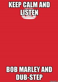 keep calm and listen bob marley and dub-step