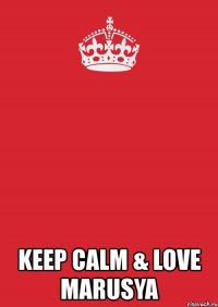  keep calm & love marusya