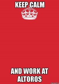 keep calm and work at altoros