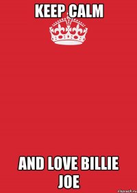 keep calm and love billie joe