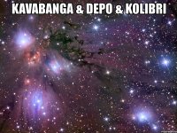 kavabanga & depo & kolibri 