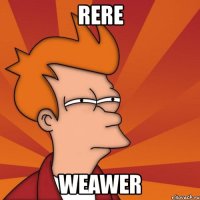 rere weawer