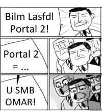 Bilm Lasfdl Portal 2! Portal 2 = ... U SMB OMAR!