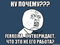 ну почему??? ferreira_ii утверждает, что это не его работа?