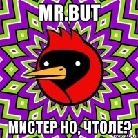 mr.but мистер но, чтоле?