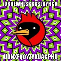 qknewnlskrbslryhgq udnxfqoyzykuagphu