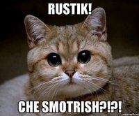 rustik! che smotrish?!?!