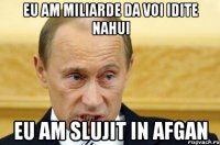 eu am miliarde da voi idite nahui eu am slujit in afgan