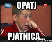 opatj pjatnica...