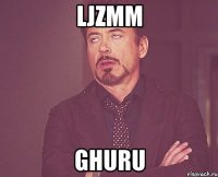 ljzmm ghuru