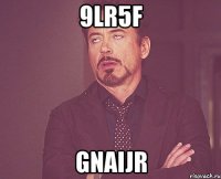 9lr5f gnaijr