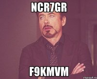 ncr7gr f9kmvm