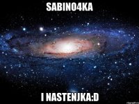 sabino4ka i nastenjka:d