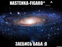 nastenka-figaro^__^ заебись баба :d