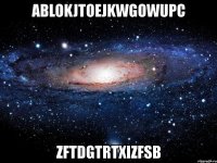 ablokjtoejkwgowupc zftdgtrtxizfsb