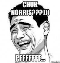 chuk norris???))) pfffffff...