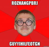 rozhangpbrj guyyihilfeotgn