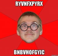 ryvnfxpyrx bnbvhofgyjc