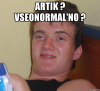 artik ? vseonormal'no ? 