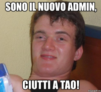 sono il nuovo admin, ciutti a tao!