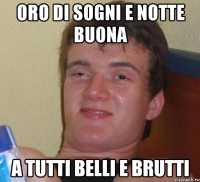 oro di sogni e notte buona a tutti belli e brutti