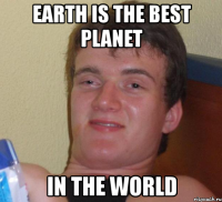 earth is the best planet in the world