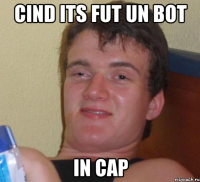 cind its fut un bot in cap