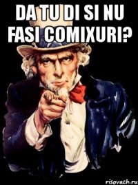 da tu di si nu fasi comixuri? 