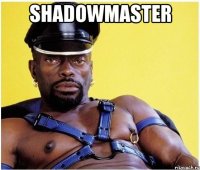 shadowmaster 