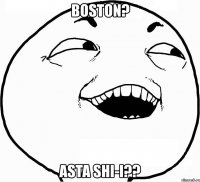 boston? asta shi-i??