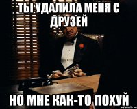 ты удалила меня с друзей но мне как-то похуй