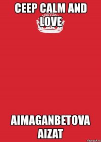 ceep calm and love aimaganbetova aizat