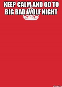 keep calm and go to big bad wolf night 