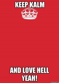 keep kalm and love hell yeah!