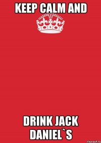 keep calm and drink jack daniel`s