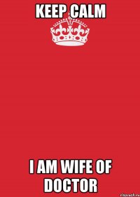 keep calm i am wife of doctor