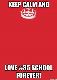 keep calm and love #35 school forever!