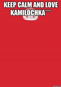 keep calm and love kamilochka*** 