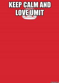 keep calm and love umit 