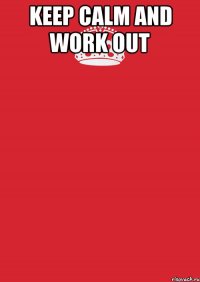 keep calm and work out 