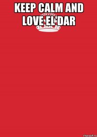 keep calm and love el'dar 