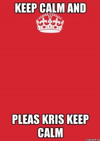 keep calm and pleas kris keep calm