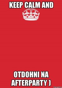 keep calm and otdohni na afterparty )