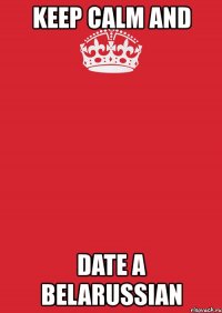 keep calm and date a belarussian