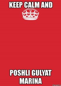 keep calm and poshli gulyat marina