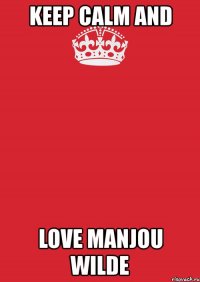 keep calm and love manjou wilde