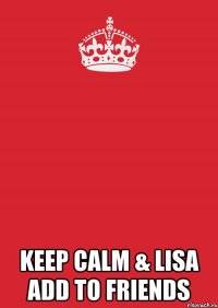  keep calm & lisa add to friends